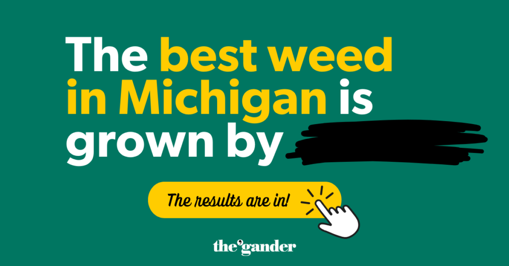 Text that says "The best weed in Michigan is grown by [blank]. The results are in!