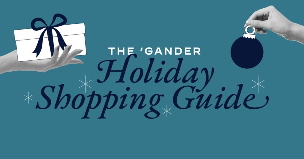 The ‘Gander Holiday Shopping Guide