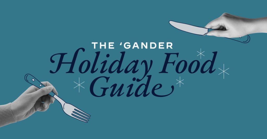 The ‘Gander Holiday Food Guide