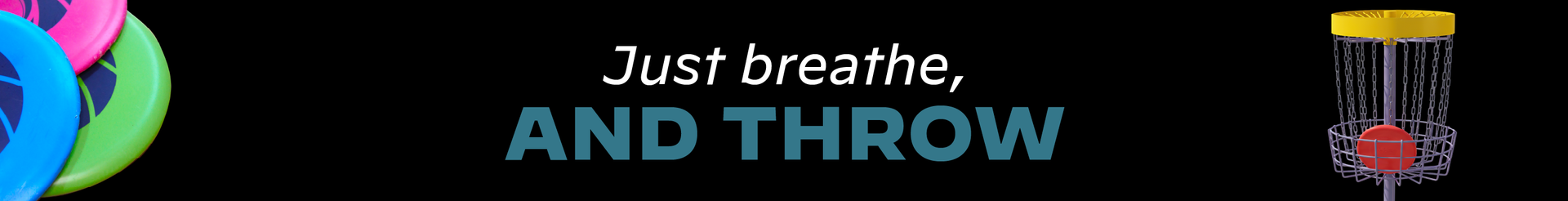 Just breathe, and throw